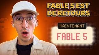 Fable 5 est de retour (c'est vraiment le meilleur modèle ok...)